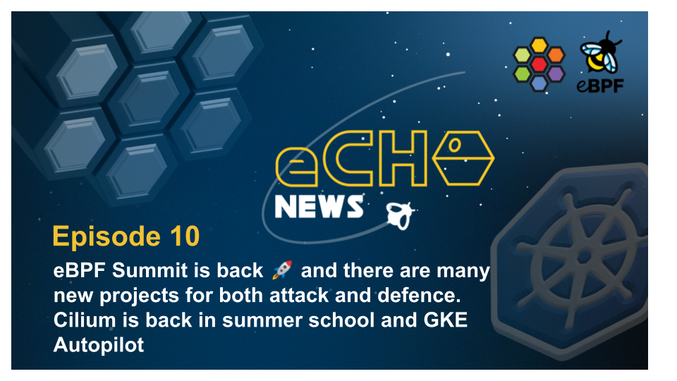 eBPF Summit is back 🚀 and there are many new projects for both attack and defence. Cilium is back in summer school and GKE Autopilot