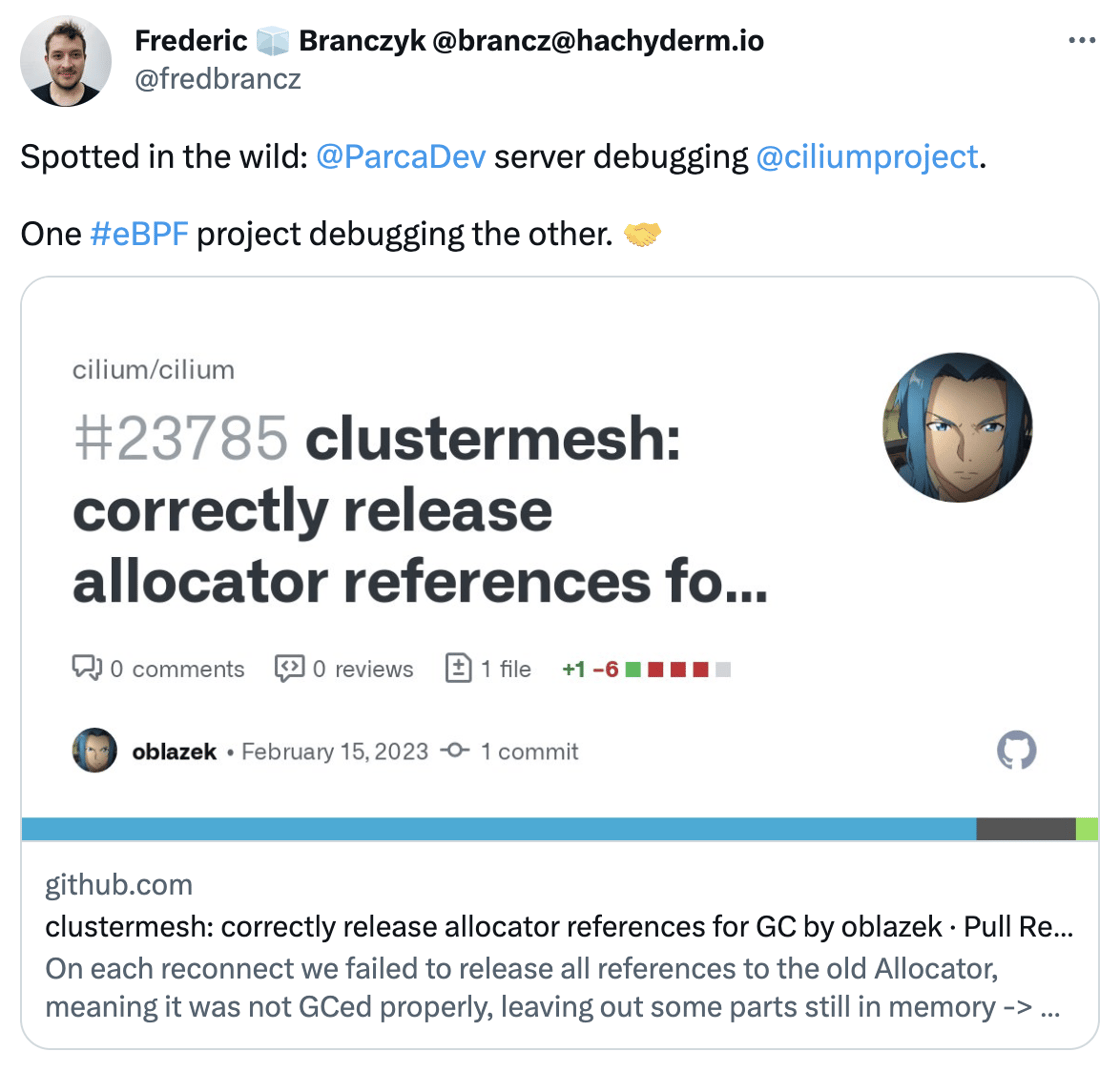 tweet: Spotted in the wild:  @ParcaDev  server debugging  @ciliumproject .  One #eBPF project debugging the other. 🤝