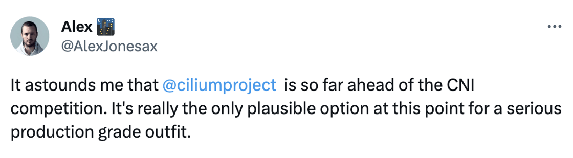 Tweet See new Tweets Conversation Alex 🌃 @AlexJonesax It astounds me that  @ciliumproject   is so far ahead of the CNI competition. It's really the only plausible option at this point for a serious production grade outfit.