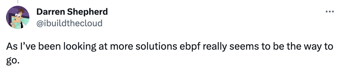 As I’ve been looking at more solutions ebpf really seems to be the way to go.