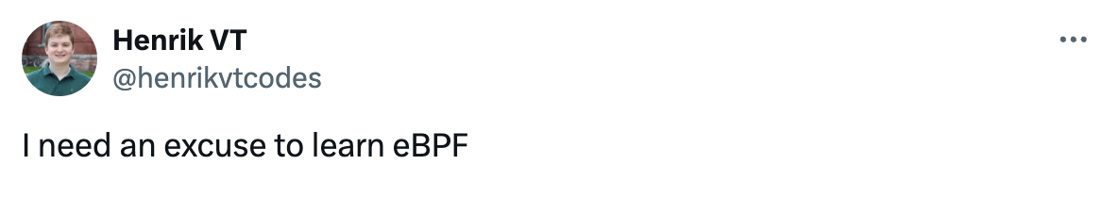 Tweet: I need an excuse to learn eBPF